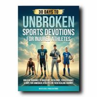 UNBROKEN: Sports Devotions for Injured Athletes: Biblical Guidance to Build Grit, Resilience, Perseverance & Hope for Comeback Athletes on Their Healing Journey (Fueled by Faith) 1968213090 Book Cover