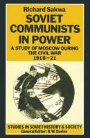 Soviet Communists in Power: A Study of Moscow During the Civil War, 1918-21 1349192740 Book Cover
