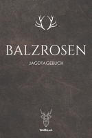 Balzrosen: A5 Schuss- und Jagdtagebuch (German Edition) 1652007210 Book Cover