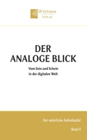 Der analoge Blick: Vom Sein und Schein in der digitalen Welt (Der natürliche Individualist) (German Edition) 3995040098 Book Cover