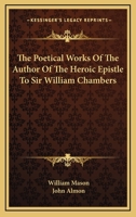 The Poetical Works of the Author of the Heroic Epistle to Sir William Chambers [Ed. by J. Almon] 1163590703 Book Cover