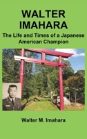 Walter Imahara: The Life and Times of a Japanese American Champion 1662911955 Book Cover