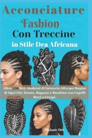 Acconciature Fashion Con Treccine in Stile Dea Africana: Oltre 150 Stili Moderni di Intreccio Afro per Regine di Ogni Età: Donne, Ragazze e Bambine con Capelli Ricci o Crespi (Italian Edition) B0FFSGD8LX Book Cover