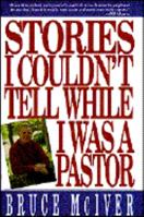 Stories I Couldn't Tell While I Was a Pastor 0849934184 Book Cover