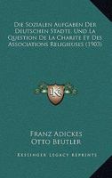 Die Sozialen Aufgaben Der Deutschen Stadte, Und La Question De La Charite Et Des Associations Religieuses (1903) 1161127836 Book Cover