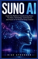 Suno AI: Inside the Platform Transforming Music: The Story, Technology, Controversies, and Future of AI-Powered Song Creation B0HBXFK6VK Book Cover