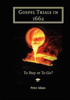 Gospel Trials in 1662: To Stay or to Go? 1906327130 Book Cover