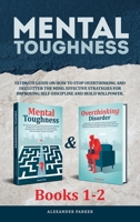 Mental Toughness - Books 1-2: Ultimate Guide On How To Stop Overthinking And Declutter The Mind. Effective Strategies For Improving Self-Discipline And Build Willpower. B0884CJMTW Book Cover