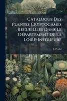 Catalogue Des Plantes Cryptogames Recueillies Dans Le Département De La Loire-Inférieure 2329296649 Book Cover