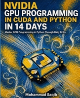 NVIDIA GPU Programming in CUDA and Python in 14 Days: Master GPU Programming in Python Through Daily Drills (Learn Programming in 14 Days) B0HGBQF4Z6 Book Cover