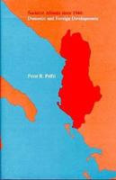 Socialist Albania since 1944: Domestic and Foreign Developments (Studies in Communism, Revisionism, and Revolution ; 23) 0262160706 Book Cover