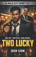 Two Lucky: A Halo City Crime File B0GNDSD6Y8 Book Cover