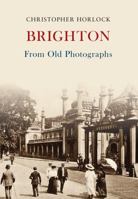 Brighton From Old Photographs 1445669404 Book Cover