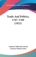 Trade And Politics, 1767-1769 0530408392 Book Cover