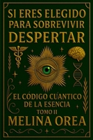 Si Eres Elegido Para Sobrevivir: Despertar - El Código Cuántico de la Esencia . Tomo II 1326199595 Book Cover