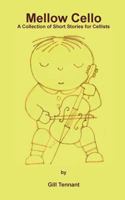 Mellow Cello: A Collection of Short Stories for Cellists 1629920371 Book Cover