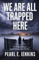 WE ARE ALL TRAPPED HERE: A Small Town Psychological Thriller B0G2RSZ6L8 Book Cover