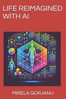 LIFE REIMAGINED WITH AI B0F2FBYDKL Book Cover