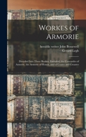 Workes of Armorie: Deuyded Into Three Bookes, Entituled, the Concordes of Armorie, the Armorie of Honor, and of Coates and Creastes 1017743800 Book Cover