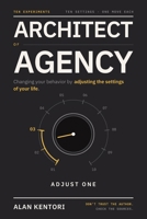 Architect of Agency: Changing Your Behavior by Adjusting the Settings of Your Life B0HG6K3CC8 Book Cover