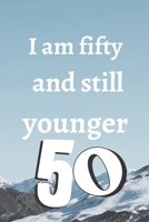 i am fifty and still younger: Birthday gifts for 50 Year Old, (6x9) notebook, blank, 120 Pages, funny and original present for teen boys, girls, for men, women, daughter, son, girlfriend, boyfriend, b 1674252455 Book Cover