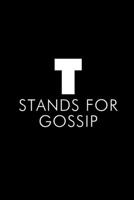 T Stands For Gossip: Lined Journal 1705958842 Book Cover