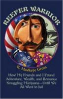 Reefer Warrior: How My Friends And I Found Adventure, Wealth, And Romance Smuggling Marijuana -- Until We All Went To Jail 0873649621 Book Cover