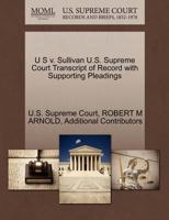 Sullivan v. U S U.S. Supreme Court Transcript of Record with Supporting Pleadings 1270176080 Book Cover