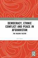 Democracy, Ethnic Conflict and Peace in Afghanistan: The Hazara Factor 1041147171 Book Cover