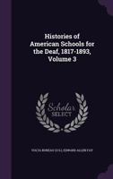 Histories of American Schools for the Deaf, 1817-1893; Volume 3 1017980519 Book Cover