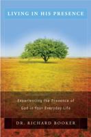 Living in His Presence: Experiencing the Presence of God in Your Everyday Life 0768425964 Book Cover