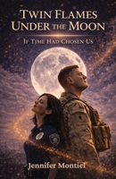 Twin Flames Under the Moon: If Time had Chosen Us B0GDT8R545 Book Cover