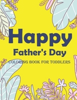 Happy Father's Day Coloring Book For Toddlers: An Kids Coloring Book with Fun Easy and Relaxing Coloring Pages Happy Father’s Day Inspired Scenes and Designs for Stress. B093RMYBY7 Book Cover