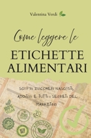 Come leggere le etichette alimentari: Scopri zuccheri nascosti, additivi e trucchi del marketing per non farti ingannare al supermercato (Italian Edition) B0FS75GM33 Book Cover