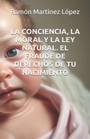 LA CONCIENCIA, LA MORAL Y LA LEY NATURAL. EL FRAUDE DE DERECHOS DE TU NACIMIENTO. (Spanish Edition) B0CNK225Z2 Book Cover