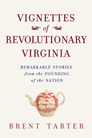 Vignettes of Revolutionary Virginia: Remarkable Stories from the Founding of the Nation 0813955386 Book Cover