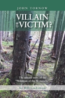 John Tornow Villain or Victim? : The untold story of the “Wildman of the Wynooche 1499061579 Book Cover