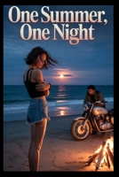 One Summer, One Night: A Dark, Steamy Love Triangle of Lust, Pain & Fatal Obsession B0FH6WP7X1 Book Cover