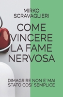 COME VINCERE LA FAME NERVOSA: DIMAGRIRE NON E' MAI STATO COSI' SEMPLICE (COME FARE PER) (Italian Edition) 1691503428 Book Cover