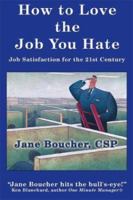 How to Love the Job You Hate: Job Satisfaction for the 21st Century 0840778198 Book Cover