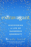 Extravagant: Discovering a Life of Dangerous Generosity 1982101407 Book Cover