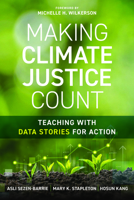 Making Climate Justice Count: Teaching with Data Stories for Action B0GTSGJF2Y Book Cover