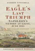 The Eagle's Last Triumph: Napoleon at Ligny, June 1815 0750964235 Book Cover