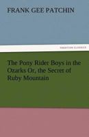 The Pony Rider Boys in the Ozarks Or, the Secret of Ruby Mountain 1516857585 Book Cover