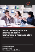 Nauczanie oparte na przypadkach w ksztalceniu farmaceutów (Polish Edition) 6202334428 Book Cover