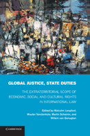 Global Justice, State Duties: The Extraterritorial Scope of Economic, Social, and Cultural Rights in International Law 1107429323 Book Cover