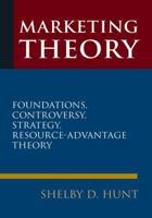 Marketing Theory: Foundations, Controversy, Strategy, and Resource-Advantage Theory 0765623633 Book Cover