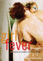 Girl Fever: 69 Stories of Sudden Sex for Lesbians 1573447919 Book Cover