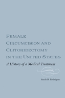 Female Circumcision and Clitoridectomy in the United States: A History of a Medical Treatment 1648250955 Book Cover