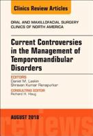 Current Controversies in the Management of Temporomandibular Disorders, an Issue of Oral and Maxillofacial Surgery Clinics of North America: Volume 30-3 0323614043 Book Cover